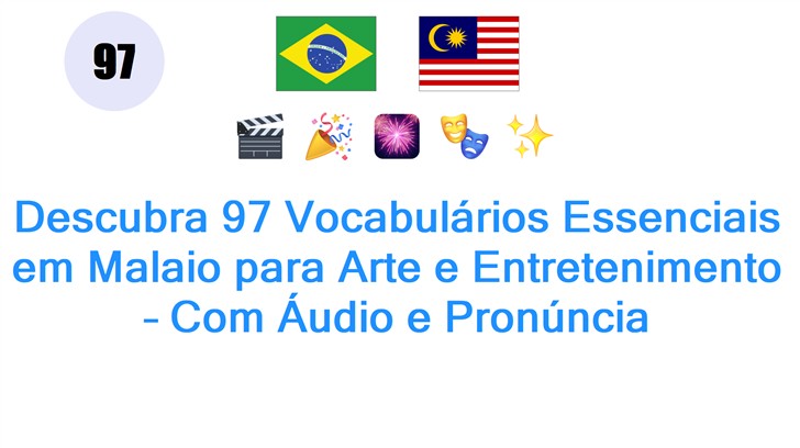 Descubra 97 Vocabulários Essenciais em Malaio para Arte e Entretenimento – Com Áudio e Pronúncia